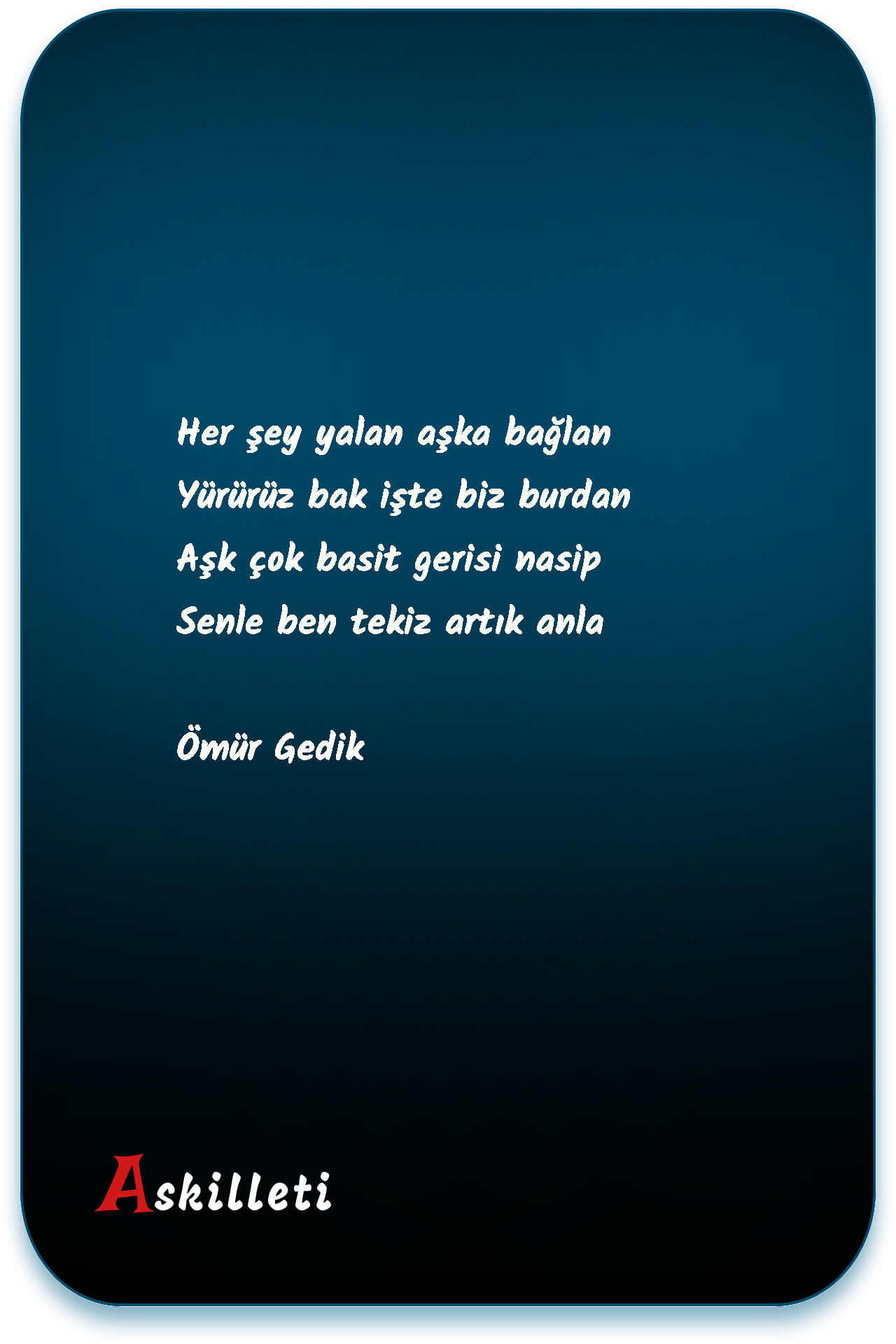 Her şey yalan aşka bağlan Yürürüz bak işte biz burdan Aşk çok basit gerisi nasip Senle ben tekiz artık anla | Ömür Gedik